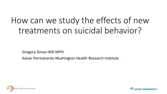 treatments on suicidal behavior?  Gregory Simon MD MPH  Kaiser Permanente Washington Health
