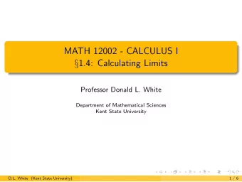 MATH 12002 - CALCULUS I  1.4: Calculating Limits  Professor Donald L. White  Department of