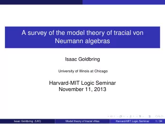 A survey of the model theory of tracial von  Neumann algebras  Isaac Goldbring  University of