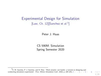 Experimental Design for Simulation [Law, Ch. 12][Sanchez et al. 1 ]  Peter J. Haas  CS 590M: