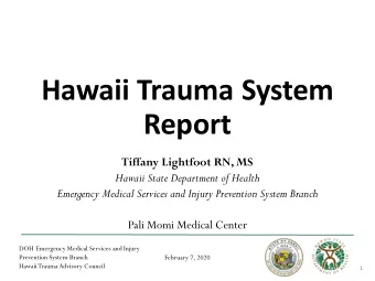 Hawaii Trauma System  Report  Tiffany Lightfoot RN, MS  Hawaii State Department of Health