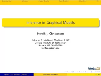 Inference in Graphical Models  Henrik I. Christensen  Robotics &amp; Intelligent Machines @ GT