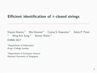 Efficient identification of k -closed strings Hayam Alamro 1 Mai Alzamel 1 Costas S. Iliopoulos 1