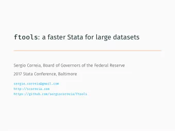 ftools : a faster Stata for large datasets  Sergio Correia, Board of Governors of the Federal