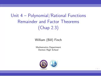 Unit 4  Polynomial/Rational Functions  Remainder and Factor Theorems  (Chap 2.3)  William (Bill)