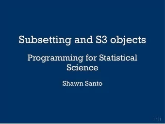 Subsetting and S3 objects  Subsetting and S3 objects  Programming for Statistical  Programming for
