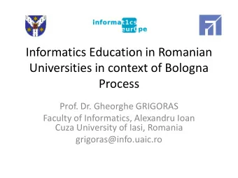 Informatics Education in Romanian  Universities in context of Bologna  Process  Prof. Dr. Gheorghe