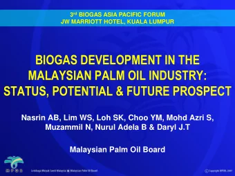 BIOGAS DEVELOPMENT IN THE  MALAYSIAN PALM OIL INDUSTRY:  STATUS, POTENTIAL &amp; FUTURE PROSPECT