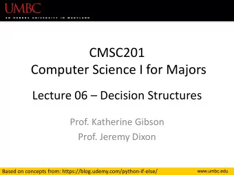 CMSC201  Computer Science I for Majors Lecture 06  Decision Structures  Prof. Katherine Gibson