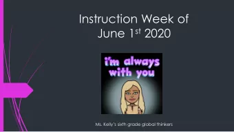 Instruction Week of June 1 st 2020  Ms. Kellys sixth grade global thinkers  Student of the week: