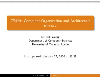 CS429: Computer Organization and Architecture  Intro to C  Dr. Bill Young  Department of Computer