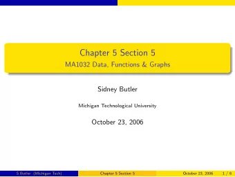 Chapter 5 Section 5  MA1032 Data, Functions &amp; Graphs  Sidney Butler  Michigan Technological