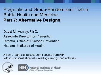 Pragmatic and Group-Randomized Trials in  Public Health and Medicine  Part 7: Alternative Designs