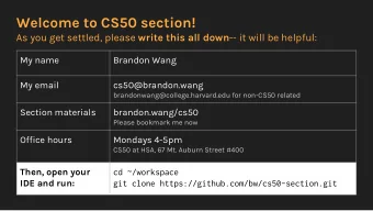 Welcome to CS50 section! As you get settled, please write this all down -- it will be helpful:  My