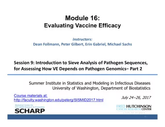 Module 16:  Evaluating Vaccine Efficacy Instructors: Dean Follmann, Peter Gilbert, Erin Gabriel,