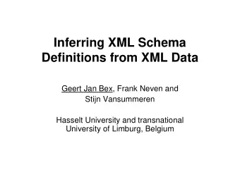 Inferring XML Schema  Definitions from XML Data  Geert Jan Bex, Frank Neven and  Stijn Vansummeren