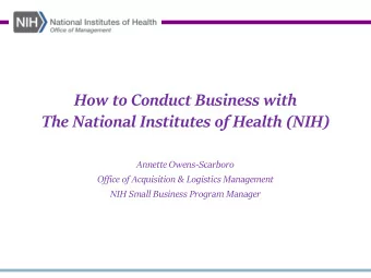 How to Conduct Business with  The National Institutes of Health (NIH)  Annette Owens-Scarboro