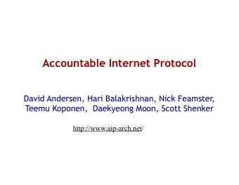 Accountable Internet Protocol  David Andersen, Hari Balakrishnan, Nick Feamster,  Teemu Koponen,