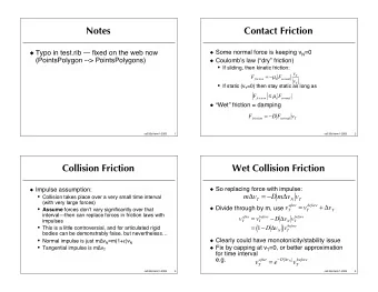 Notes  Contact Friction  Some normal force is keeping v N =0  Typo in test.rib --- fixed on