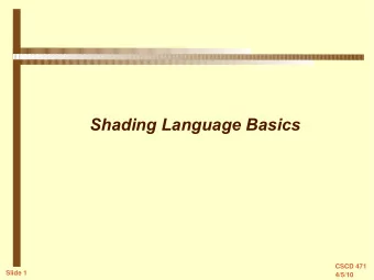 Shading Language Basics  CSCD 471  Slide 1  4/5/10  Shading Language Overview  Shaders describe the