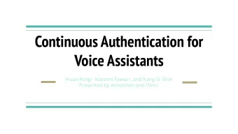 Continuous Authentication for  Voice Assistants Huan Feng * , Kassem Fawaz * , and Kang G. Shin