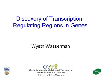 Discovery of Transcription-  Regulating Regions in Genes  Wyeth Wasserman  Centre for Molecular