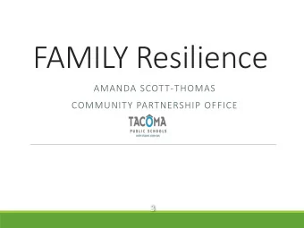 FAMILY Resilience  AMANDA SCOTT-THOMAS  COMMUNITY PARTNERSHIP OFFICE  3      2    The