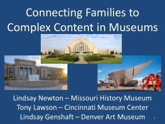 Complex Content in Museums Lindsay Newton  Missouri History Museum Tony Lawson  Cincinnati