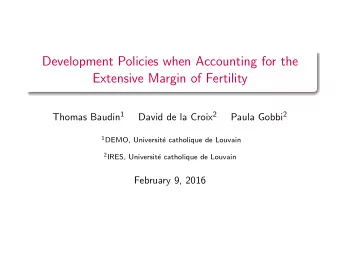 Development Policies when Accounting for the  Extensive Margin of Fertility Thomas Baudin 1 David