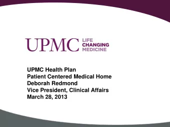 UPMC Health Plan  Patient Centered Medical Home  Deborah Redmond  Vice President, Clinical Affairs