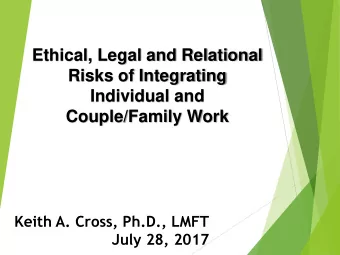 Couple/Family Work  Keith A. Cross, Ph.D., LMFT  July 28, 2017  Objectives  Participants will be