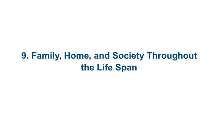 9 family home and society throughout the life span 9 1