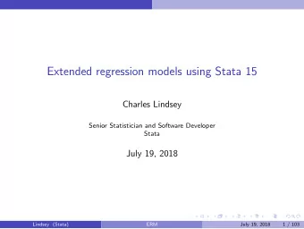 Extended regression models using Stata 15  Charles Lindsey  Senior Statistician and Software