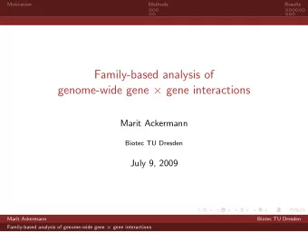 Family-based analysis of genome-wide gene  gene interactions  Marit Ackermann  Biotec TU Dresden
