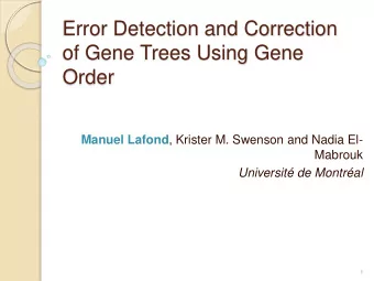 Error Detection and Correction  of Gene Trees Using Gene  Order Manuel Lafond , Krister M. Swenson