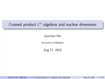 Crossed product C  -algebras and nuclear dimension  Jianchao Wu  University of M  unster  Aug