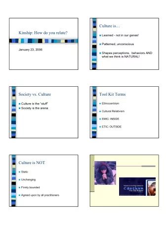 Culture is  Kinship: How do you relate?  Learned - not in our genes!  Patterned,