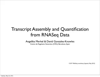 Transcript Assembly and Quantification  from RNASeq Data  Angelika Merkel &amp; David