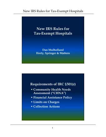New IRS Rules for  Tax-Exempt Hospitals  Dan Mulholland  Horty, Springer &amp; Mattern Requirements