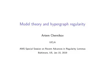 Model theory and hypergraph regularity  Artem Chernikov  UCLA  AMS Special Session on Recent