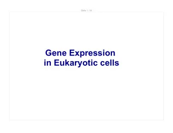 Gene Expression  in Eukaryotic cells  Slide 2 / 54  Central Dogma  DNA is the the genetic material