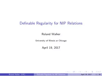 Definable Regularity for NIP Relations  Roland Walker  University of Illinois at Chicago  April 19,