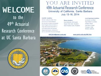 WELCOME  to the 49 th Actuarial  Research Conference  at UC Santa Barbara  Thank you to our
