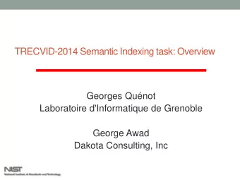 TRECVID-2014 Semantic Indexing task: Overview  Georges Qunot  Laboratoire d'Informatique de