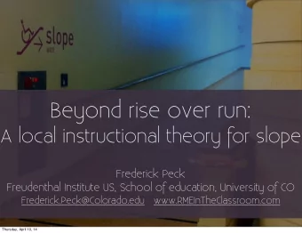 Beyond rise over run:  A local instructional theory for slope  Frederick Peck  Freudenthal