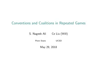 Conventions and Coalitions in Repeated Games  S. Nageeb Ali  Ce Liu (Will)  Penn State  UCSD  May