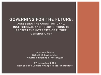 GOVERNING FOR THE FUTURE:  ASSESSING THE CONSTITUTIONAL,  INSTITUTIONAL AND POLICY OPTIONS TO