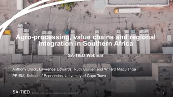 Agro-processing, value chains and regional  integration in Southern Africa  SA-TIED Webinar