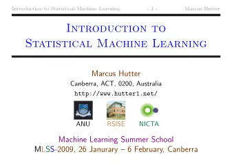 Introduction to  Statistical Machine Learning  Marcus Hutter  Canberra, ACT, 0200, Australia