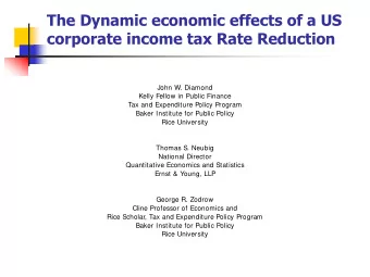 The Dynamic economic effects of a US  corporate income tax Rate Reduction  John W. Diamond  Kelly